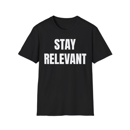 Stay Relevant Tee